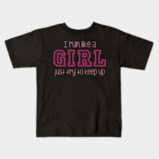 I Run Like a Girl Just Try to Keep Up Kids T-Shirt